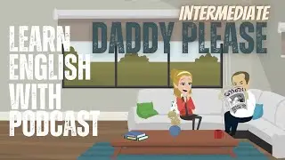 EnglishPod Daddy Please Asking Your Parents for a Favor | Polite Phrases for Teens