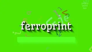 FERROPRINT - How to pronounce it?