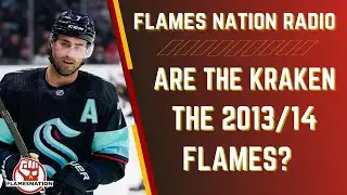 Are The Kraken The 2013/14 Calgary Flames? | FlamesNation Radio Ep 26