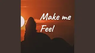Make me feel