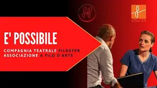 E' POSSIBILE - Compagnia Teatrale Fildefer (Ass. A Filo d'Arte) - Trailer Cortili di Verona 2020