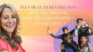 Teen Health Revolution: How The Holistic Kids Are Empowering a Generation | Jenn Payeur