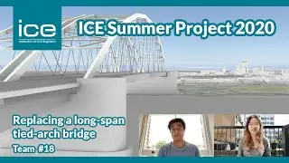 ICE Summer Project 2020 - Team 18 - Replacing a long-span tied-arch bridge