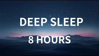 8 Hours Deep Sleep Music 🌌 Calm Night Sky  Relaxing Music for Sleeping No Ads
