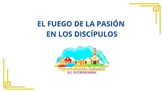 DEVOCIONAL INFANTIL DICIEMBRE 11-EL FUEGO DE LA PASIÓN EN LOS DISCÍPULOS
