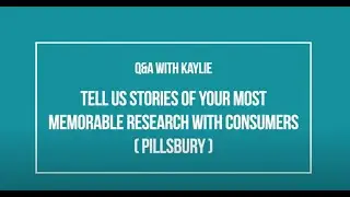 (Pillsbury) - Tell Us Stories Of Your Most Memorable Research With Consumers