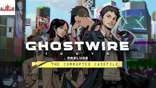 GHOSTWIRE TOKYO PRELUDE: THE CORRUPTED CASEFILE
