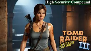 TOMB RAIDER 3 Remastered - High Security Compound & Secrets