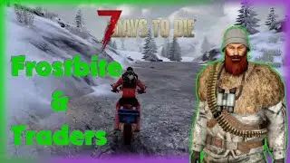 7 Days To Die Episode 30 - Frostbite & Traders