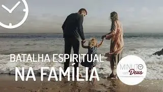 BATALHA ESPIRITUAL NA FAMÍLIA - Minuto com Deus