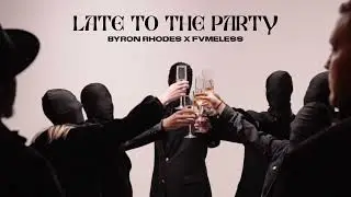 FVMELESS x Byron Rhodes [LATE TO THE PARTY] (Official Audio)