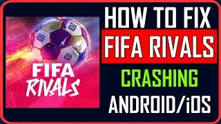 How To Fix FIFA Rivals Crashing on Android/iOS | #fifarivals