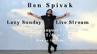 Ben Spivak Lazy Sunday Live Stream August 15, 2021