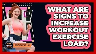 What Are Signs To Increase Workout Exercise Load?