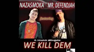 Nazasmoka feat .Mr Defendjah  - We Kill Dem