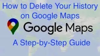 Mastering Privacy: Step-by-Step Guide to Clearing Google Maps History (2024)