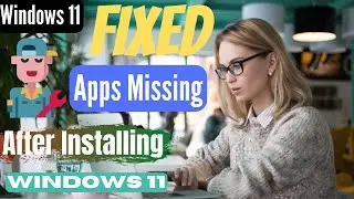 How to Fix Apps Missing After Installing Windows 11 ( 2025 )