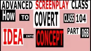 Screenplay Advanced Class| How To Convert IDEA into CONCEPT| HINDI| URDU|ENG| CLASS 104| PART 06 B