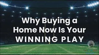 Why Buying a Home Now Is Your Winning Play