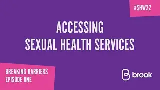 Breaking Barriers Episode One: Accessing Sexual Health Services