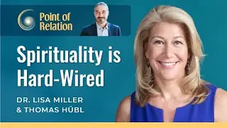 The Science of Spiritual Awakening | Dr. Lisa Miller & Thomas H&uuml;bl | Point of Relation Podcast
