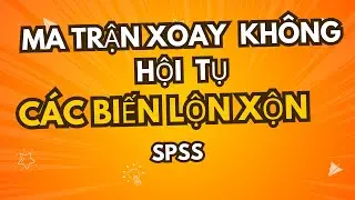 Làm sao khi ma trận xoay lộn xộn, các biến không hội tụ- Phân tích EFA trên SPSS- Bật phụ đề khi xem