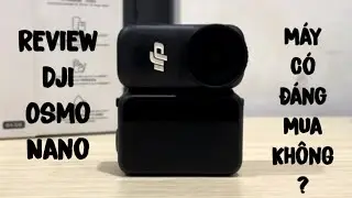 Review DJI Osmo Nano - Pin, Bộ nhớ, File Quay, Mức giá, Khen và Chê | Có đáng mua?