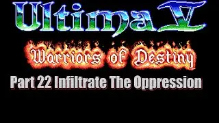 Ultima V Warriors of Destiny Walkthrough Part 22 Infiltrate The Oppression