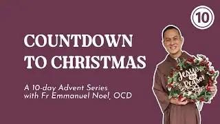 Countdown to Christmas Daily Reflections (Day 10) with Fr Emmanuel Noel, OCD