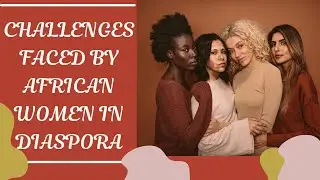 Challenges Faced by African Women in Diaspora