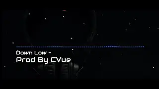 Down Low - (Prod By CVue) *Free Beat*