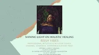 Shining Light on Holistic Healing || Self Healing Visualization with Rissa Vibes