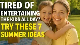 7 EASY Summer Activities Your Kids Will Love, Screen-Free Fun for 2025