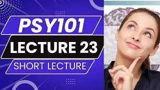 Psy101 lecture 23 | psy 101 short lecture 23 | PSY101_Lecture23