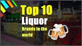 Top 10 Liquor Brands in the World