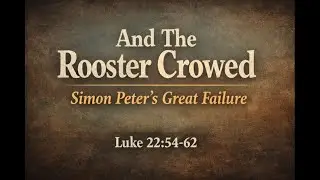 SIMON PETER'S BIG FAILURE: LEARNING FROM HIS MISTAKES LUKE 22:54-62