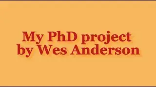 My PhD project by Wes Anderson
