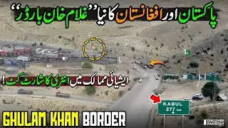 Ghulam Khan Border 2025 | First Ever Look at New Pak-Afghan Border | Shortcut Route to Asia