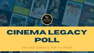 Cinema Legacy Poll: Jen and Sarah&rsquo;s Top 5-7 Picks
