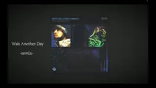 Wait Another Day (remix) - Mike Williams x Mesto