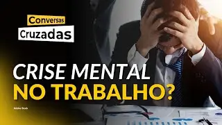 Brasil bate recorde de afastamentos por saúde mental no trabalho | Conversas Cruzadas | 28/01/2026