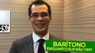 BARÍTONO - ENQUANTO ELE NÃO VEM