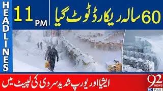 60-Year Record Broken | Asia & Europe Hit by Severe Cold Wave | Headlines 11 PM | 92NewsHD