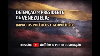 EM ANÁLISE: DETENÇÃO DO PRESIDENTE DA VENEZUELA: IMPACTOS POLÍTICOS E GEOPOLÍTICOS