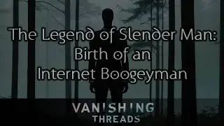 The Legend of Slender Man: Birth of an Internet Boogeyman | Internet Legends