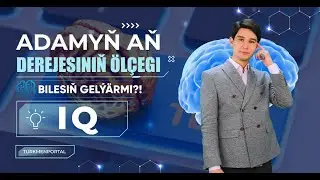 Bilesiň gelýärmi | Adamyň aň derejesiniň ölçegi