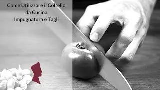 Come Utilizzare il Coltello da Cucina - Impugnatura e Tagli