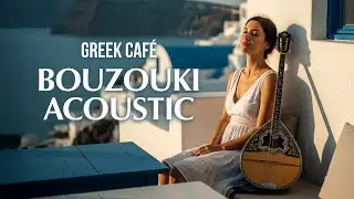 Greek Caf&eacute; ☕ Bouzouki Acoustic | Chill Mediterranean Music (1 Hour)