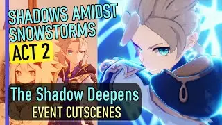 Shadows Amidst Snowstorms: Act 2: The Shadows Deepens (Event Story - All Cutscenes)