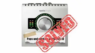 Universal Audio Apollo Twin USB Windows 10 laptop clicks and pops solved!